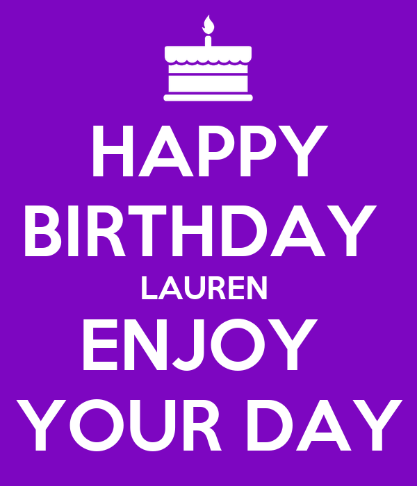 Happy Birthday Lauren enjoy your day