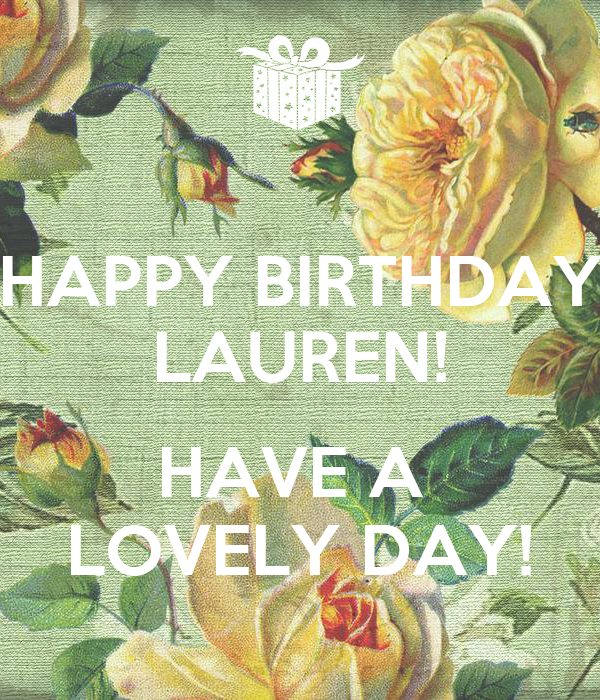Happy Birthday Lauren have a lovely day