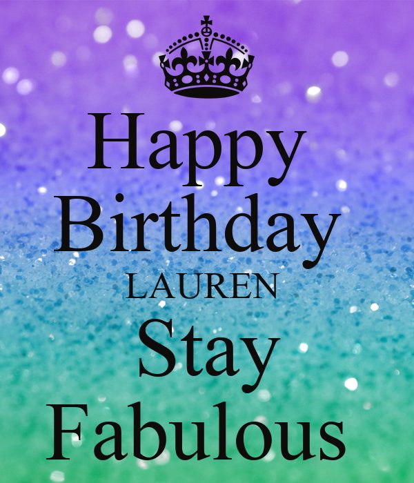 Happy Birthday Lauren stay fabulous